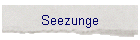 Seezunge